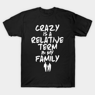 Funny Family Shirts Crazy Is A Relative Term In My Family T-Shirt